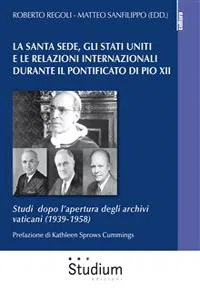 La Santa Sede, gli Stati Uniti e le relazioni internazionali durante il pontificato di Pio XII_cover