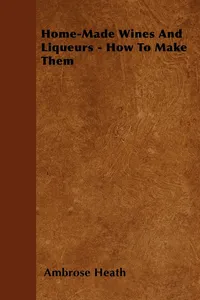 Home-Made Wines And Liqueurs - How To Make Them_cover