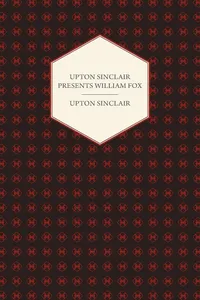 Upton Sinclair Presents William Fox_cover