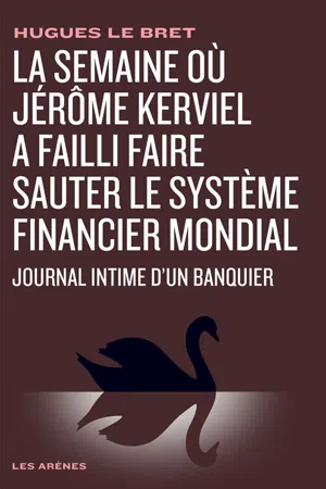 La Semaine où Jérôme Kerviel a failli faire sauter le système financier mondial