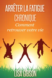 Arrêter la Fatigue Chronique : Comment retrouver votre vie_cover