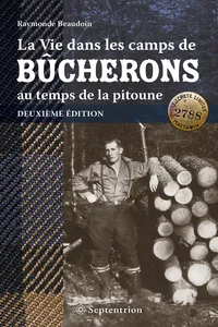 Vie dans les camps de bûcherons au temps de la pitoune. Deuxième édition_cover