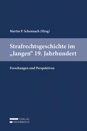 Strafrechtsgeschichte im "langen" 19. Jahrhundert