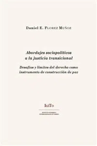 Abordajes sociopolíticos a la justicia transicional. Desafíos y límites del derecho como instrumento de construcción de paz_cover