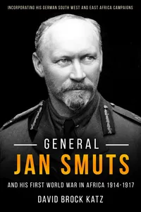 General Jan Smuts and his First World War in Africa, 1914–1917_cover