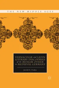 Vernacular and Latin Literary Discourses of the Muslim Other in Medieval Germany_cover