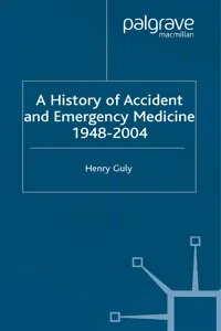 A History of Accident and Emergency Medicine, 1948-2004_cover