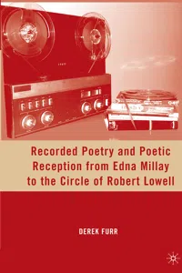 Recorded Poetry and Poetic Reception from Edna Millay to the Circle of Robert Lowell_cover