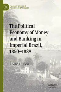 The Political Economy of Money and Banking in Imperial Brazil, 1850–1889_cover