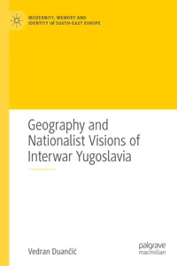 Geography and Nationalist Visions of Interwar Yugoslavia_cover