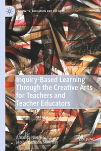 Inquiry-Based Learning Through the Creative Arts for Teachers and Teacher Educators_cover