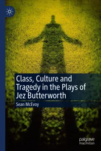 Class, Culture and Tragedy in the Plays of Jez Butterworth_cover