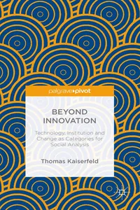 Beyond Innovation: Technology, Institution and Change as Categories for Social Analysis_cover