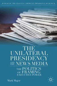 The Unilateral Presidency and the News Media_cover