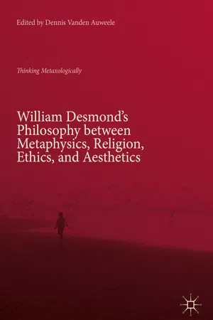 William Desmond's Philosophy between Metaphysics, Religion, Ethics, and Aesthetics