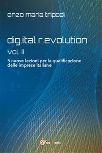 dig.ital r.evolution - vol. II - 5 nuove lezioni per la qualificazione delle imprese italiane_cover