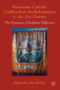 Protestant-Catholic Conflict from the Reformation to the 21st Century_cover