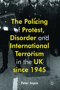 The Policing of Protest, Disorder and International Terrorism in the UK since 1945_cover