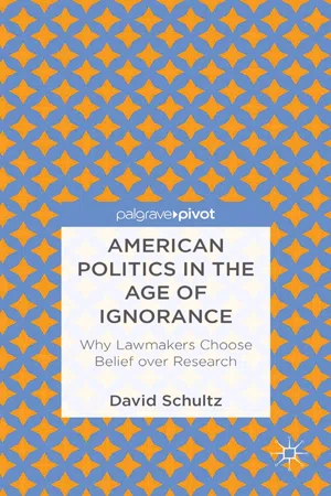 American Politics in the Age of Ignorance: Why Lawmakers Choose Belief over Research