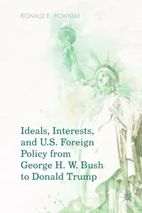 Ideals, Interests, and U.S. Foreign Policy from George H. W. Bush to Donald Trump_cover