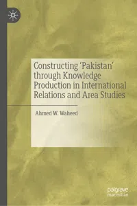 Constructing 'Pakistan' through Knowledge Production in International Relations and Area Studies_cover