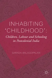 Inhabiting 'Childhood': Children, Labour and Schooling in Postcolonial India_cover