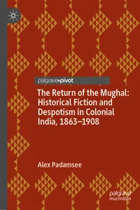 The Return of the Mughal: Historical Fiction and Despotism in Colonial India, 1863–1908_cover