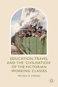 Education, Travel and the 'Civilisation' of the Victorian Working Classes_cover