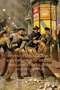 Juvenile Delinquency and the Limits of Western Influence, 1850-2000_cover