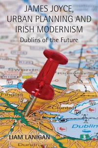 James Joyce, Urban Planning and Irish Modernism_cover