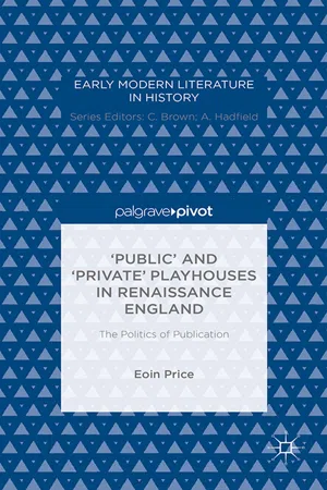 'Public' and 'Private' Playhouses in Renaissance England: The Politics of Publication