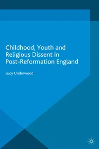 Childhood, Youth, and Religious Dissent in Post-Reformation England_cover