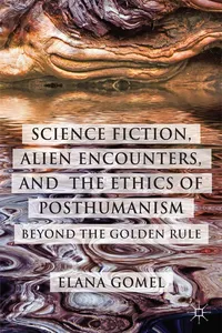 Science Fiction, Alien Encounters, and the Ethics of Posthumanism_cover