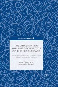 The Arab Spring and the Geopolitics of the Middle East: Emerging Security Threats and Revolutionary Change_cover