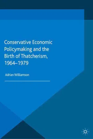 Conservative Economic Policymaking and the Birth of Thatcherism, 1964-1979