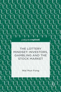 The Lottery Mindset: Investors, Gambling and the Stock Market_cover