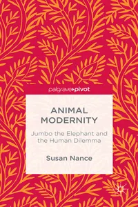 Animal Modernity: Jumbo the Elephant and the Human Dilemma_cover