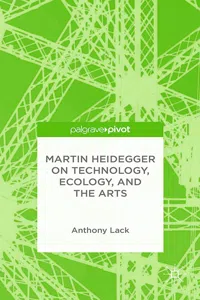 Martin Heidegger on Technology, Ecology, and the Arts_cover