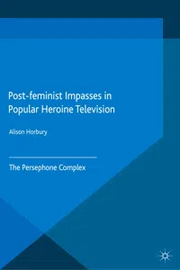 Post-feminist Impasses in Popular Heroine Television_cover