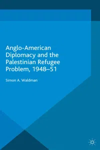 Anglo-American Diplomacy and the Palestinian Refugee Problem, 1948-51_cover