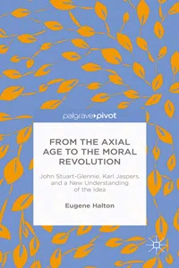 From the Axial Age to the Moral Revolution: John Stuart-Glennie, Karl Jaspers, and a New Understanding of the Idea_cover