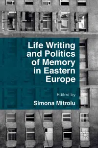 Life Writing and Politics of Memory in Eastern Europe_cover