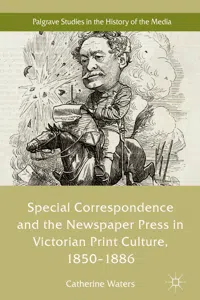 Special Correspondence and the Newspaper Press in Victorian Print Culture, 1850–1886_cover