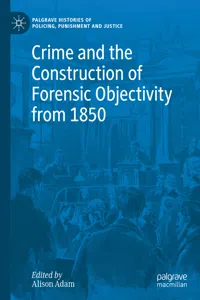 Crime and the Construction of Forensic Objectivity from 1850_cover