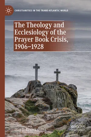 The Theology and Ecclesiology of the Prayer Book Crisis, 1906–1928