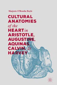 Cultural Anatomies of the Heart in Aristotle, Augustine, Aquinas, Calvin, and Harvey_cover