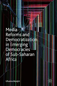 Media Reforms and Democratization in Emerging Democracies of Sub-Saharan Africa_cover