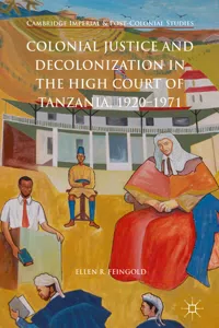 Colonial Justice and Decolonization in the High Court of Tanzania, 1920-1971_cover