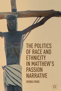 The Politics of Race and Ethnicity in Matthew's Passion Narrative_cover