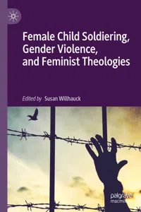 Female Child Soldiering, Gender Violence, and Feminist Theologies_cover